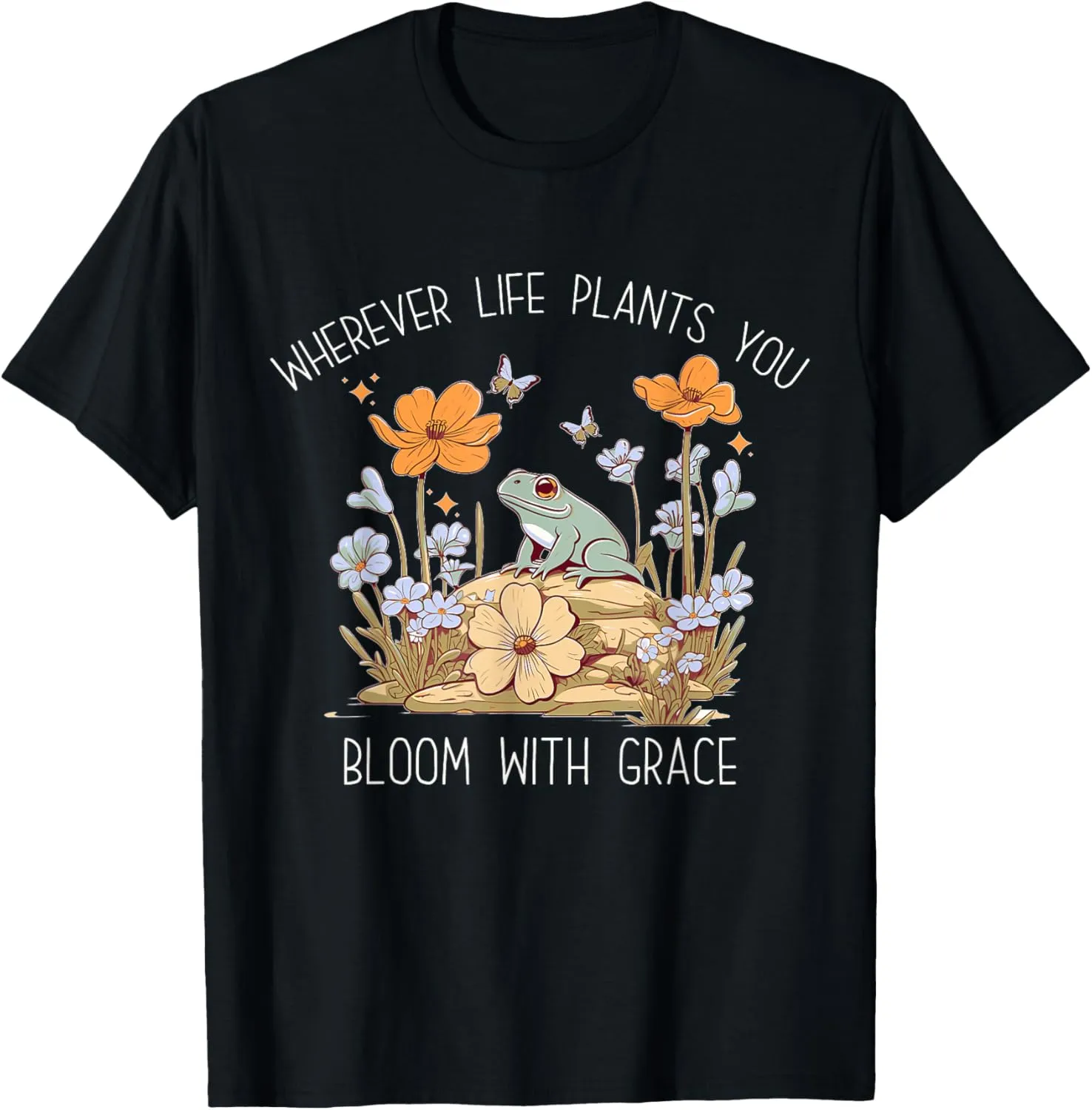 Wherever Life Plants You Bloom With Grace Nature Lover T-Shirt